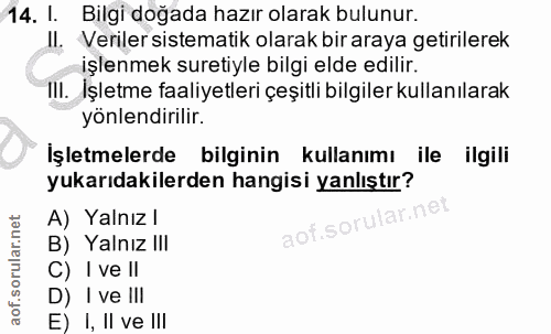 14. soru: I. Bilgi doğada hazır olarak bulunur. II. Veriler sistematik olarak bir araya getirilerek işlenmek suretiyle bilgi el…