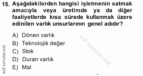 15. soru: Aşağıdakilerden hangisi işletmenin satmak amacıyla veya üretimde ya da diğer faaliyetlerde kısa sürede kullanmak üzer…