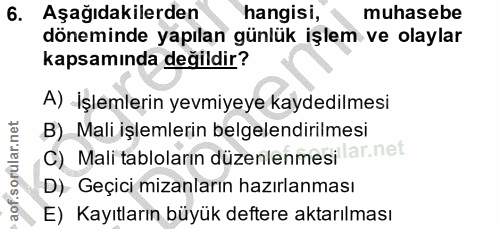 6. soru: Aşağıdakilerden hangisi, muhasebe döneminde yapılan günlük işlem ve olaylar kapsamında değildir? A) İşlemlerin yevmiy…