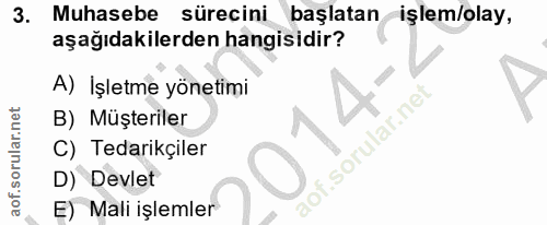 3. soru: Muhasebe sürecini başlatan işlem/olay, aşağıdakilerden hangisidir? A) İşletme yönetimi B) Müşteriler C) Tedarikçiler…