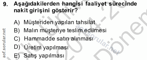 9. soru: Aşağıdakilerden hangisi faaliyet sürecinde nakit girişini gösterir? A) Müşteriden yapılan tahsilat B) Malın müşteriye…