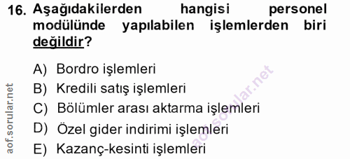 16. soru: Aşağıdakilerden hangisi personel modülünde yapılabilen işlemlerden biri değildir? A) Bordro işlemleri B) Kredili satı…