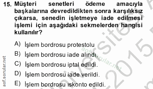 15. soru: Müşteri senetleri ödeme amacıyla başkalarına devredildikten sonra karşılıksız çıkarsa, senedin işletmeye iade edilmes…