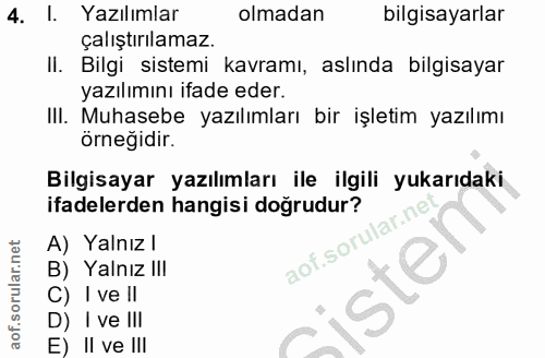 4. soru: I. Yazılımlar olmadan bilgisayarlar çalıştırılamaz. II. Bilgi sistemi kavramı, aslında bilgisayar yazılımını ifade ed…