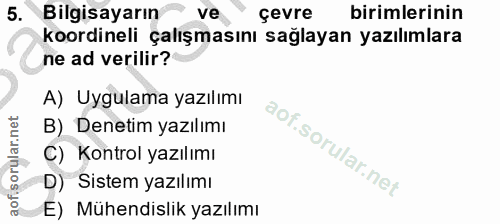 5. soru: Bilgisayarın ve çevre birimlerinin koordineli çalışmasını sağlayan yazılımlara ne ad verilir? A) Uygulama yazılımı B)…