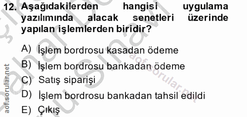 12. soru: Aşağıdakilerden hangisi uygulama yazılımında alacak senetleri üzerinde yapılan işlemlerden biridir? A) İşlem bordrosu…