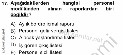 17. soru: Aşağıdakilerden hangisi personel modülünden alinan raporlardan biri değildir? A) Aylık bordro icmal raporu B) Persone…