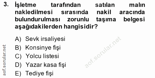 3. soru: İşletme tarafından satılan malın nakledilmesi sirasinda nakil aracında bulundurulması zorunlu taşıma belgesi aşağıdak…