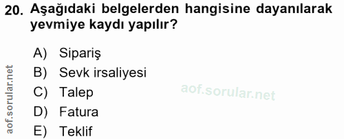 20. soru: Aşağıdaki belgelerden hangisine dayanılarak yevmiye kaydı yapılır? A) Sipariş rular.net B) Sevk irsaliyesi C) Talep a…