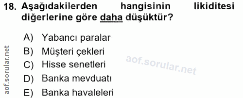 18. soru: Aşağıdakilerden hangisinin likiditesi diğerlerine göre daha düşüktür? A) Yabancı paralar B) Müşteri çekleri C) Hisse…