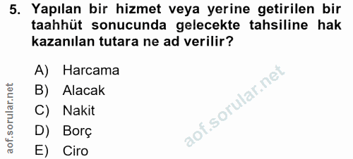 5. soru: Yapılan bir hizmet veya yerine getirilen bir taahhüt sonucunda gelecekte tahsiline hak kazanılan tutara ne ad verilir…