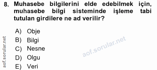 8. soru: Muhasebe bilgilerini elde edebilmek için, muhasebe bilgi sisteminde işleme tabi tutulan girdilere ne ad verilir? A) O…