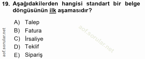 19. soru: Aşağıdakilerden hangisi standart bir belge döngüsünün ilk aşamasıdır? A) Talep B) Fatura C) İrsaliye D) Teklif E) Sip…