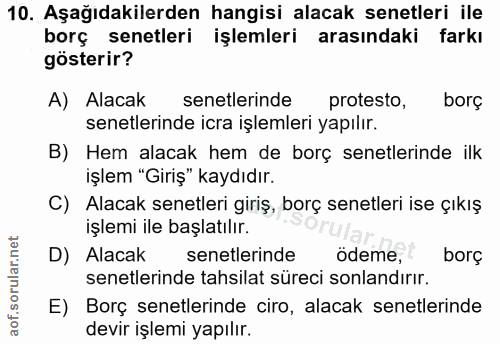 10. soru: Aşağıdakilerden hangisi alacak senetleri ile borç senetleri işlemleri arasındaki farkı gösterir? A) Alacak senetlerin…