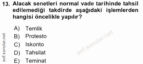 13. soru: Alacak senetleri normal vade tarihinde tahsil edilemediği takdirde aşağıdaki işlemlerden hangisi öncelikle yapılır? A…