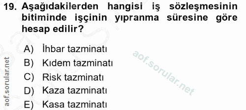 19. soru: Aşağıdakilerden hangisi iş sözleşmesinin bitiminde işçinin yıpranma süresine göre hesap edilir? A) Ihbar tazminatı B)…