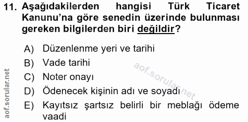 11. soru: Aşağıdakilerden hangisi Türk Ticaret Kanunu'na göre senedin üzerinde bulunması gereken bilgilerden biri değildir? A)…