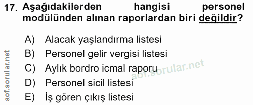 17. soru: Aşağıdakilerden hangisi personel modülünden alınan raporlardan biri değildir? A) Alacak yaşlandırma listesi B) Person…