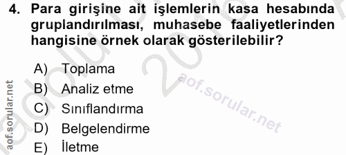 4. soru: Para girişine ait işlemlerin kasa hesabında gruplandırılması, muhasebe faaliyetlerinden hangisine örnek olarak göster…