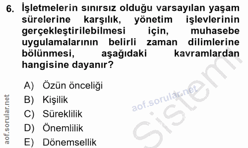 6. soru: İşletmelerin sınırsız olduğu varsayılan yaşam sürelerine karşılık, yönetim işlevlerinin gerçekleştirilebilmesi için,…