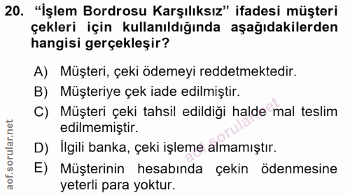 20. soru: "İşlem Bordrosu Karşılıksız" ifadesi müşteri çekleri için kullanıldığında aşağıdakilerden hangisi gerçekleşir? A) Müş…