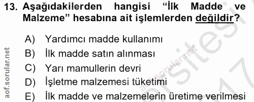 13. soru: Aşağıdakilerden hangisi "İlk Madde ve Malzeme" hesabına ait işlemlerden değildir? A) Yardımcı madde kullanımı B) İlk…