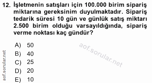 12. soru: İşletmenin satışları için 100.000 birim sipariş miktarına gereksinim duyulmaktadır. Sipariş tedarik süresi 10 gün ve…