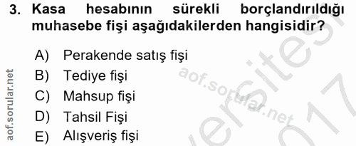 3. soru: Kasa hesabinin sürekli borçlandırıldığı muhasebe fişi aşağıdakilerden hangisidir? A) Perakende satış fişi B) Tediye f…