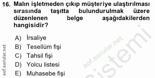 16. soru: Malın işletmeden çıkıp müşteriye ulaştırılması sırasında taşitta bulundurulmak üzere düzenlenen belge aşağıdakilerden…