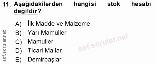 11. soru: Aşağıdakilerden hangisi stok hesabı değildir? A) Ilk Madde ve Malzeme B) Yarı Mamuller C) Mamuller D) Ticari Mallar E…
