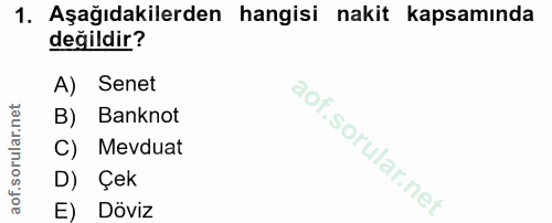 1. soru: Aşağıdakilerden hangisi nakit kapsamında değildir? A) Senet B) Banknot l C) Mevduat D) Çek E) Döviz