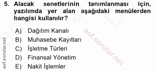 5. soru: Alacak senetlerinin tanımlanması için, yazılımda yer alan aşağıdaki menülerden hangisi kullanılır? A) Dağıtım Kanalı…