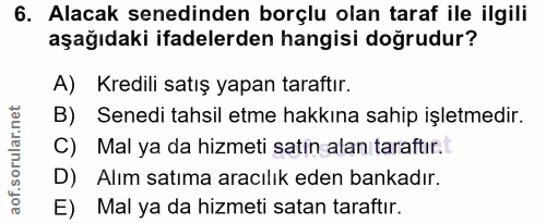6. soru: Alacak senedinden borçlu olan taraf ile ilgili aşağıdaki ifadelerden hangisi doğrudur? A) Kredili satış yapan taraftı…