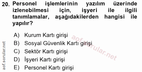 20. soru: Personel işlemlerinin yazılım üzerinde izlenebilmesi için, işyeri ile ilgili tanımlamalar, aşağıdakilerden hangisi il…