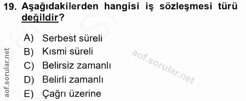 19. soru: Aşağıdakilerden hangisi iş sözleşmesi türü değildir? A) Serbest süreli B) Kısmi süreli C) Belirsiz zamanlı D) Belirli…
