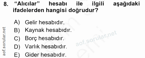 8. soru: "Alıcılar" hesabı ile ilgili aşağıdaki ifadelerden hangisi doğrudur? A) Gelir hesabıdır. B) Kaynak hesabıdır. C) Borç…