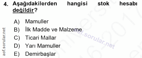 4. soru: Aşağıdakilerden hangisi stok hesabı değildir? A) Mamuller B) Ilk Madde ve Malzeme C) Ticari Mallar D) Yarı Mamuller E…