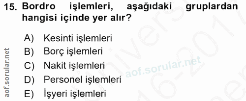 15. soru: Bordro işlemleri, aşağıdaki gruplardan hangisi içinde yer alır? A) Kesinti işlemleri B) Borç işlemleri C) Nakit işlem…