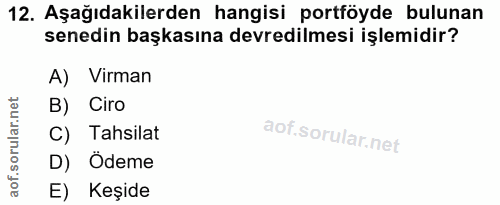 12. soru: Aşağıdakilerden hangisi portföyde bulunan senedin başkasına devredilmesi işlemidir? A) Virman B) Ciro C) Tahsilat D)…