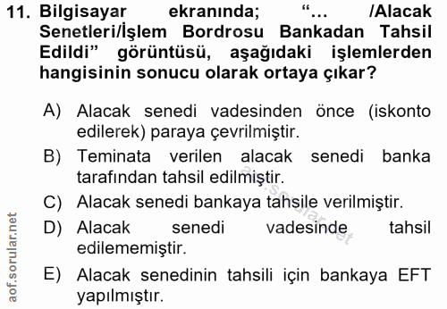 11. soru: Bilgisayar ekranında; /Alacak Senetleri/işlem Bordrosu Bankadan Tahsil Edildi" görüntüsü, aşağıdaki işlemlerden hangi…