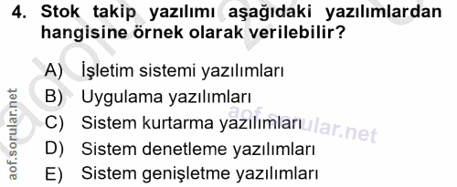 4. soru: Stok takip yazılımı aşağıdaki yazılımlardan hangisine örnek olarak verilebilir? A) İşletim sistemi yazılımları B) Uyg…