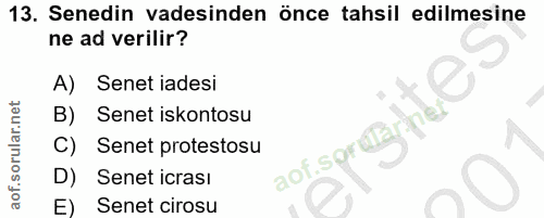 13. soru: Senedin vadesinden önce tahsil edilmesine ne ad verilir? A) Senet iadesi B) Senet iskontosu Senet protestosu aof.spf…