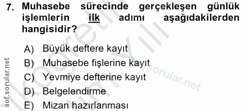 7. soru: Muhasebe sürecinde gerçekleşen günlük işlemlerin ilk adımı aşağıdakilerden hangisidir? A) Büyük deftere kayıt B) Muha…
