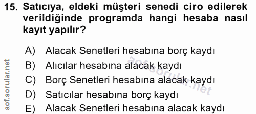 15. soru: Satıcıya, eldeki müşteri senedi ciro edilerek verildiğinde programda hangi hesaba nasıl kayıt yapılır? A) Alacak Sene…