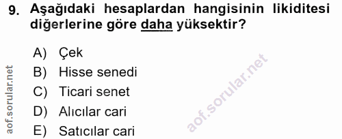 9. soru: Aşağıdaki hesaplardan hangisinin likiditesi diğerlerine göre daha yüksektir? A) Çek B) Hisse senedi C) Ticari senet D…