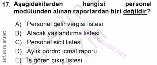 17. soru: Aşağıdakilerden hangisi personel modülünden alınan raporlardan biri değildir? A) Personel gelir vergisi listesi B) Al…