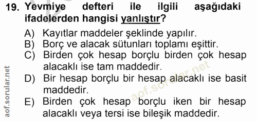 19. soru: Yevmiye defteri ile ilgili aşağıdaki ifadelerden hangisi yanlıştır? A) Kayıtlar maddeler şeklinde yapılır. B) Borç ve…