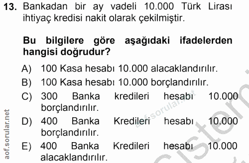 13. soru: Bankadan bir ay vadeli 10.000 Türk Lirası ihtiyaç kredisi nakit olarak çekilmiştir. Bu bilgilere göre aşağıdaki ifade…