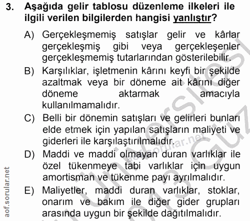 3. soru: Aşağıda gelir tablosu düzenleme ilkeleri ile ilgili verilen bilgilerden hangisi yanlıştır? A) Gerçekleşmemiş satışlar…
