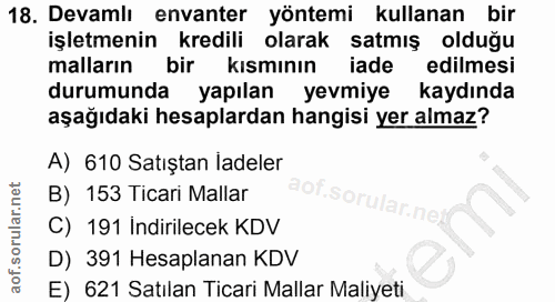 18. soru: Devamlı envanter yöntemi kullanan bir işletmenin kredili olarak satmış olduğu malların bir kısmının iade edilmesi dur…